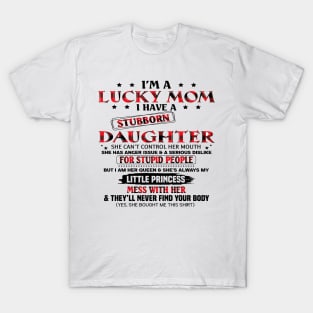 I'm A Lucky Mom I Have A Stubborn Daughter Mother's Day T-Shirt